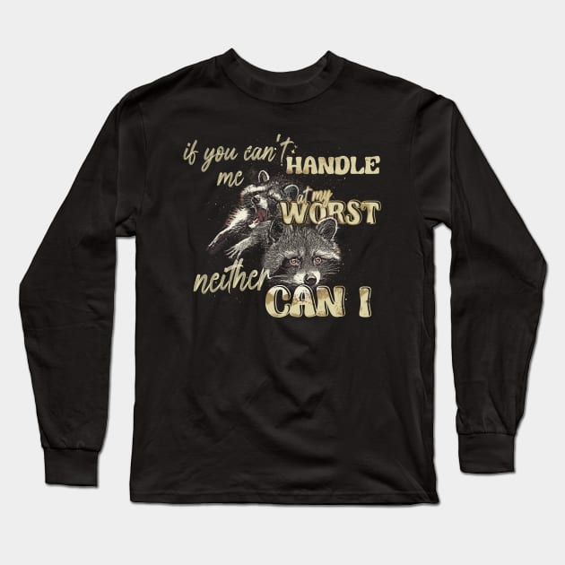 If You Can't Handle Me At My Worst Neither Can I Long Sleeve T-Shirt by Thread Magic Studio
